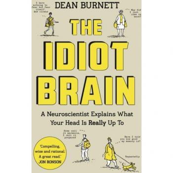 The Idiot Brain: A Neuroscientist Explains By Dean Burnett (Paperback)