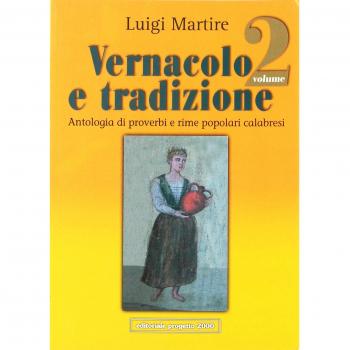 Vernacolo e tradizione. Antologia di proverbi e rime popolari calabresi (Vol. 2)