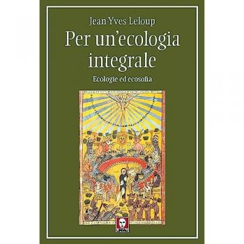 Per un'ecologia integrale. Ecologie ed ecosofia