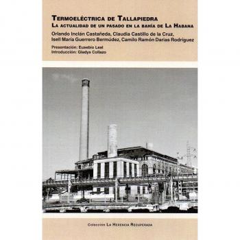 Termoeléctrica de Tallapiedra.: La actualidad de un pasado en la Bahía de La Habana