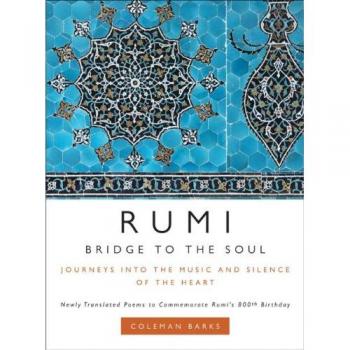 Coleman Barks Rumi: Bridge To The Soul: Journeys Into The Music And Silence Of The Heart