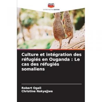 Ogali, Robert: Culture et intégration des réfugiés en Ouganda : Le cas des réfugiés somaliens