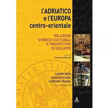 L'Adriatico e l'Europa centro-orientale. Relazioni storico-culturali e prospettive di sviluppo