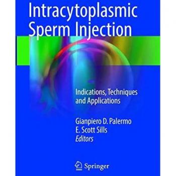 Intracytoplasmic Sperm Injection: Indications, Techniques and Applications