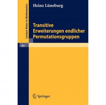 Transitive Erweiterungen endlicher Permutationsgruppen (Lecture Notes in Mathematics, 84, Band 84)