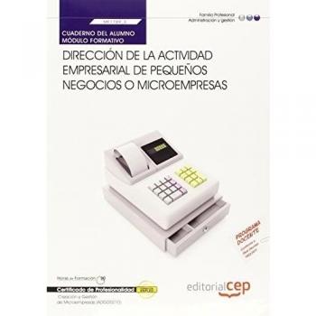 CUADERNO DEL ALUMNO DIRECCIÓN DE LA ACTIVIDAD EMPRESARIAL DE PEQUEÑOS NEGOCIOS O MICROEMPRESAS. MF1789_3. CERTIFICADOS DE PROFESIONALIDAD