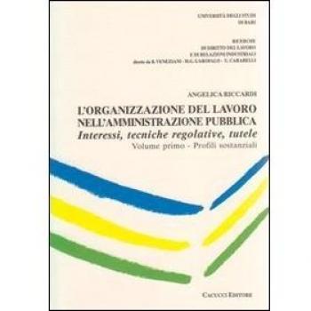 L' organizzazione del lavoro nell'amministrazione pubblica. Interessi, tecniche regolative, tutele. Vol. 1