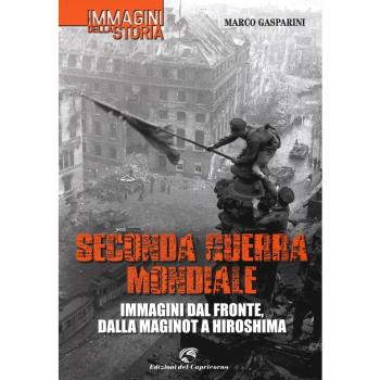 Seconda guerra mondiale. Immagini dal fronte, dalla Maginot a Hiroshima