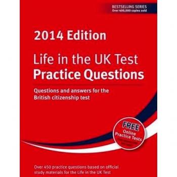 Life in the UK Test: Practice Questions 2014: Questions and Answers for the British Citizenship Test
