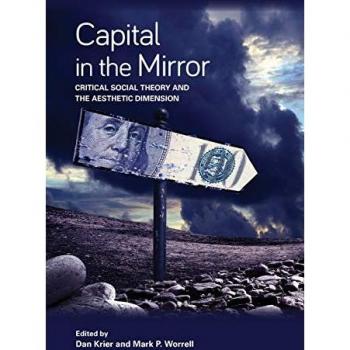 Capital in the Mirror : Critical Social Theory and the Aesthetic Dimension