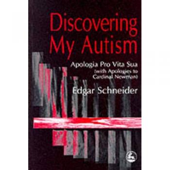 Discovering My Autism: Anxiety, Aggression, Depression and ADHD ¿ A Biopsychological Model with Guidelines for Diagnostics and Treatment: Apologia Pro Vita Sua
