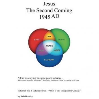 Jesus the Second Coming 1945 AD: All He Was Saying Was Give Peace a Chance. . .