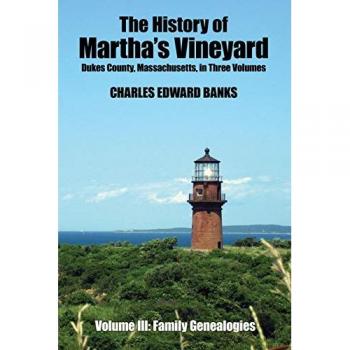 The History of Martha's Vineyard, Dukes County, Massachusetts in Three Volumes, Vol. 3: Family Genealogies: Volume III: Family Genealogies
