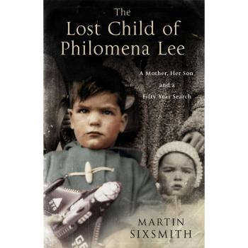 The Lost Child of Philomena Lee: A Mother, Her Son, and a...