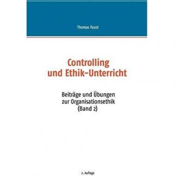 Controlling und Ethik-Unterricht: Beiträge und Übungen zur Organisationsethik