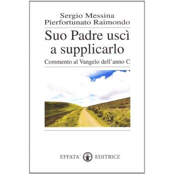 Suo padre uscì a supplicarlo. Commento al Vangelo dell'anno C