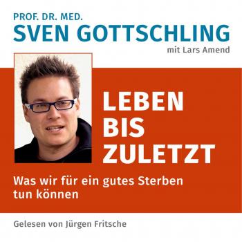Prof. Dr. med. Sven Gottschling (mit Lars Amend): Leben bis zuletzt