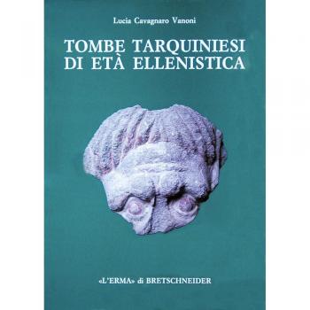 Tombe tarquiniesi di età ellenistica. Catalogo di 26 tombe a camera scoperte dalla Fondazione Lerici in località Calvario. Ediz. illustrata