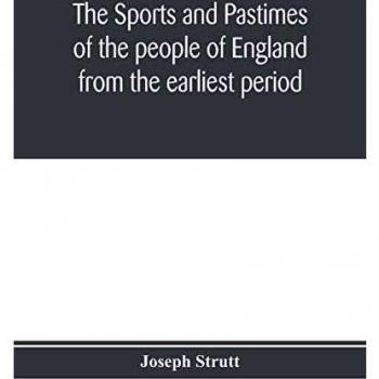 The sports and pastimes of the people of England from the earliest period including the rural and domestic recreations May games mummeries pageants processions and pompous spectacles