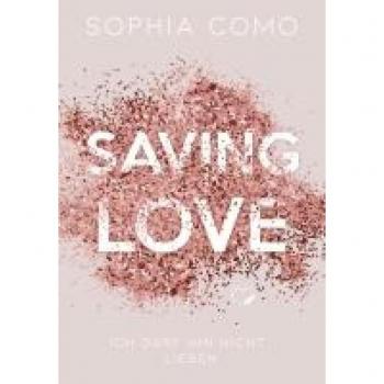 Saving Love: Ich darf ihn nicht lieben (Liebesroman)