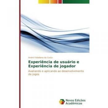 Experiência de usuário e Experiência de jogador: Avaliando e aplicando ao desenvolvimento de jogos