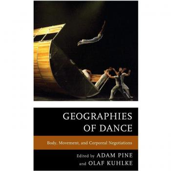 Geographies Of Dance: Body, Movement, And Corporeal Negotiations (Paperback)