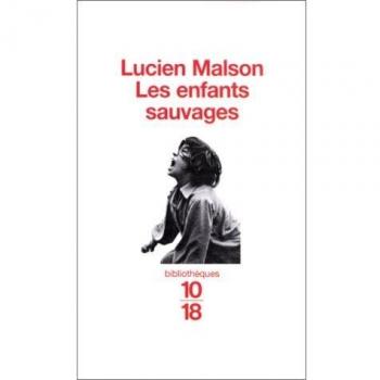 LES ENFANTS SAUVAGES, MYTHE ET REALITE SUIVI DE MEMOIRE ET RAPPORT SUR VICTOR DE L'AVEYRON