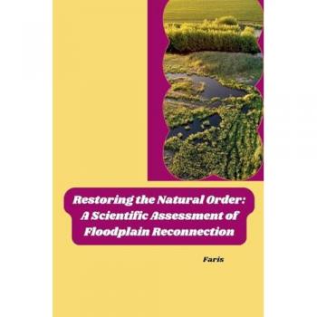 Restoring the Natural Order: A Scientific Assessment of Floodplain Reconnection