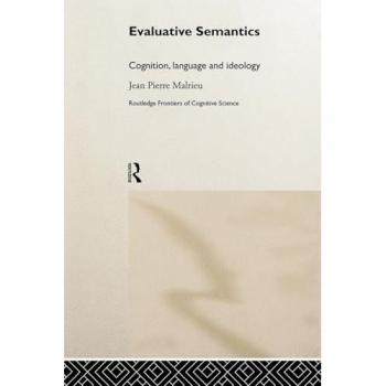 Evaluative Semantics: Cognition, Language and Ideology (Frontiers of Cognitive Science)