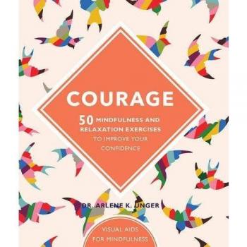Courage: 50 mindfulness exercises to improve your self-esteem, Unger, Dr. Arlene