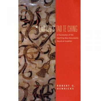 Lao Tzu's Tao Te Ching: A Translation of the Startling New Documents Found at Guodian
