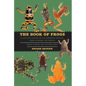 The Book of Frogs : A Life-Size Guide to Six Hundred Species from around the World, Second Edition