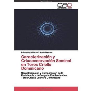 Caracterización y Crioconservación Seminal en Toros Criollo Dominicano: Caracterización y Comparación de la Resistencia a la Congelación Seminal en Toros Criollo Lechero Dominicano