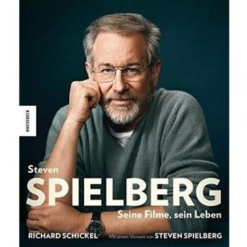 Steven Spielberg: Seine Filme, sein Leben