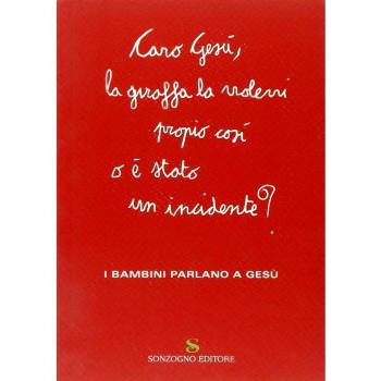 Caro Gesù, la giraffa la volevi propio così o è stato un incidente? I bambini parlano a Gesù