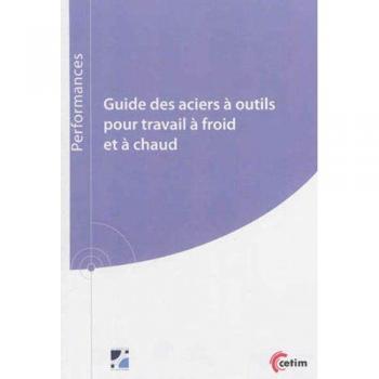 Guide des aciers à outils pour travail à froid et à chaud