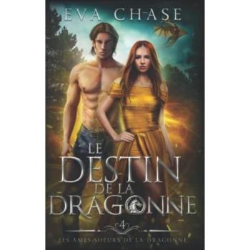 Eva Chase Le Destin De La Dragonne (Les Âmes-Soeurs De La Dragonne, Band 4)