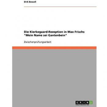 Die Kierkegaard-Rezeption in Max Frischs Mein Name sei Gantenbein