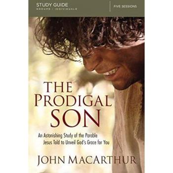 The Prodigal Son Bible Study Guide: An Astonishing Study of the Parable Jesus Told to Unveil God's Grace for You
