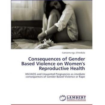 Consequences of Gender Based Violence on Women's Reproductive Health: HIV/AIDS and Unwanted Pregnancies as imediate consequences of Gender Based Violence or Rape