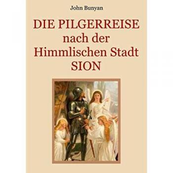 Die Pilgerreise nach der Himmlischen Stadt Sion: Zwei Teile in einem Band. Illustrierte Ausgabe.