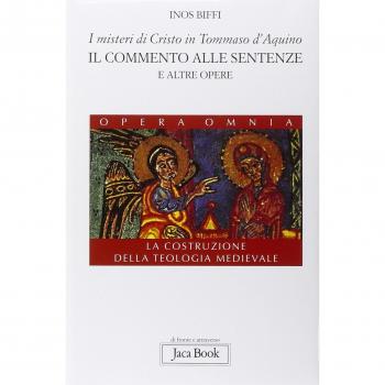 I misteri di Cristo in Tommaso d'Aquino. Il «Commento alle sentenze» e altre opere. La costruzione della teologia medievale