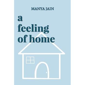 A Feeling Of Home: For the times you felt lost and found a way back home, Belletristik von Manya Jain