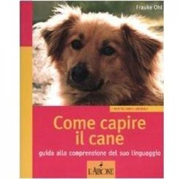 Come capire il cane. Guida alla comprensione del suo linguaggio