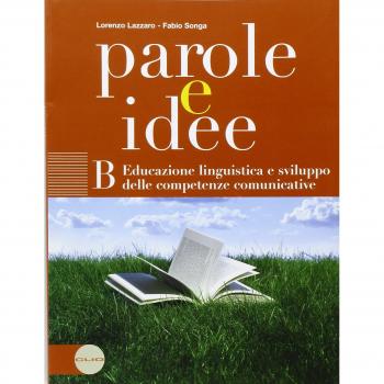 Parole e idee. Per le Scuole superiori. Con espansione online. Educazione linguistica e sviluppo delle competenze comunicative