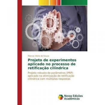 Projeto de experimentos aplicado no processo de retificação cilíndrica: Projeto robusto de parâmetros (PRP) aplicado na otimização de retificação cilíndrica com múltiplas respostas
