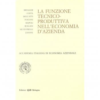 La funzione tecnico-produttiva nell'economia d'azienda. Atti del Convegno