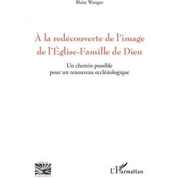 A la redécouverte de l'image de l'Eglise-Famille de Dieu: Un chemin possible pour un renouveau ecclésiologique