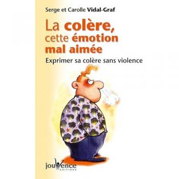 La colère, cette émotion mal aimée : Exprimer sa colère sans violence