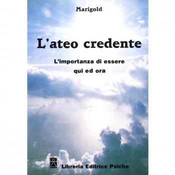 L' ateo credente. L'esperienza di essere qui ed ora